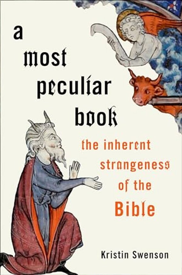 A Most Peculiar Book: The Inherent Strangeness Of The Bible-..