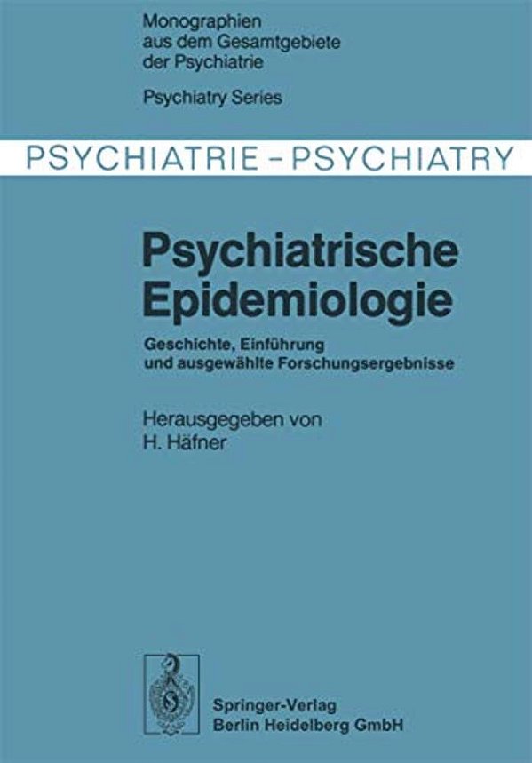 Psychiatrische Epidemiologie: Geschichte, Einführung Und Ausgewählte Forschungsergebnisse-..