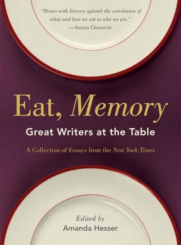 Eat, Memory: Great Writers At The Table, A Collection Of Essays From The New York Times-..