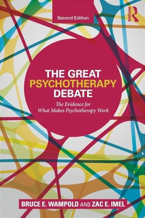 The Great Psychotherapy Debate: The Evidence For What Makes Psychotherapy Work-..