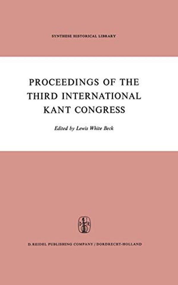 Proceedings Of The Third International Kant Congress: Held At The University Of Rochester, March 30-April 4, 1970-..