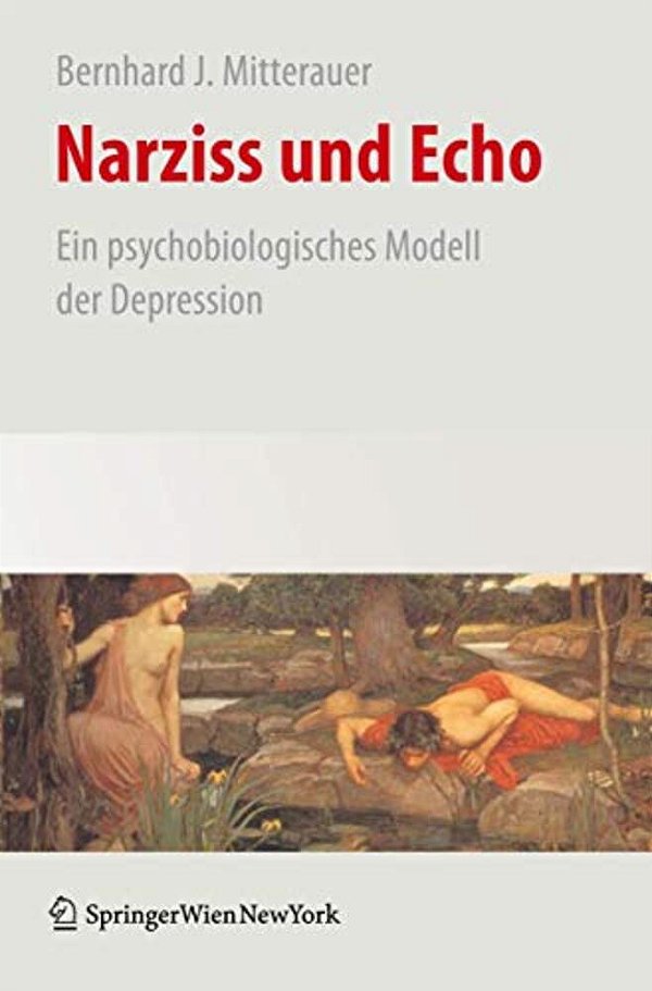 Narziss Und Echo: Ein Psychobiologisches Modell Der Depression-..