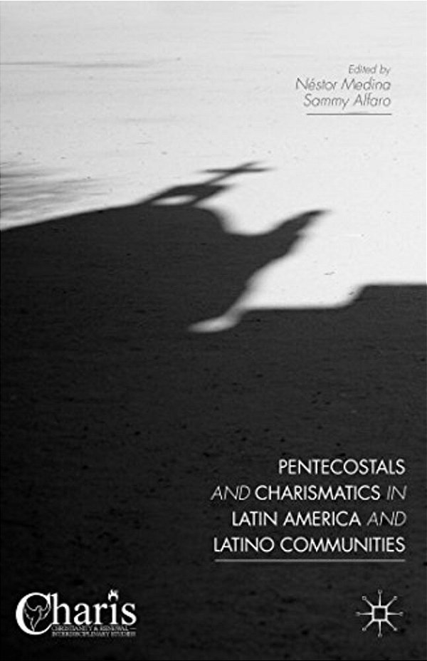 Pentecostals And Charismatics In Latin America And Latino Communities-..