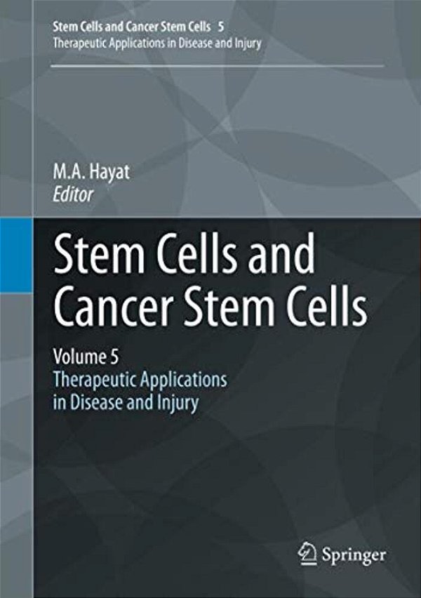Stem Cells And Cancer Stem Cells, Volume 5: Therapeutic Applications In Disease And Injury-..