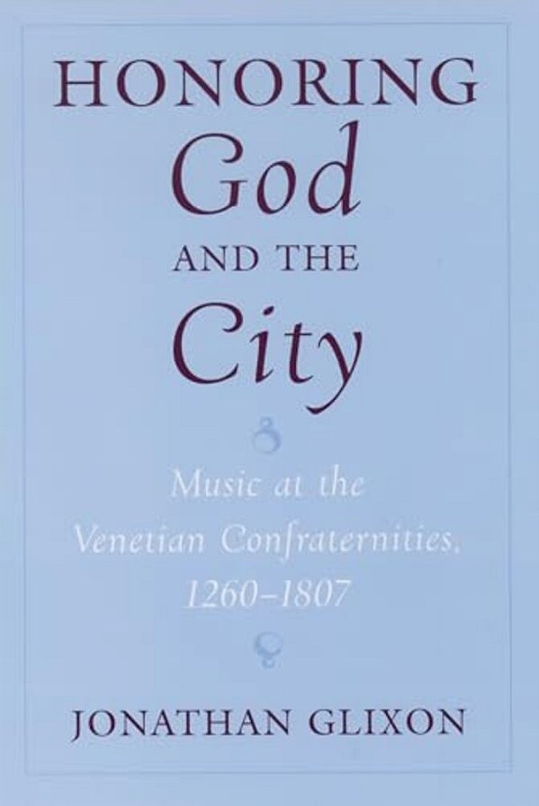 Honoring God And The City: Music At The Venetian Confraternities, 1260-1806-..