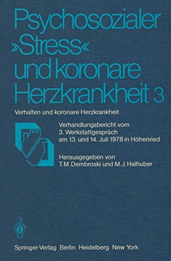 Psychosozialer "Stress" Und Koronare Herzkrankheit 3: Verhalten Und Koronare Herzkrankheit Verhandlungsbericht Vom 3. Werkstattgespräch Am 13. Und 14. -..