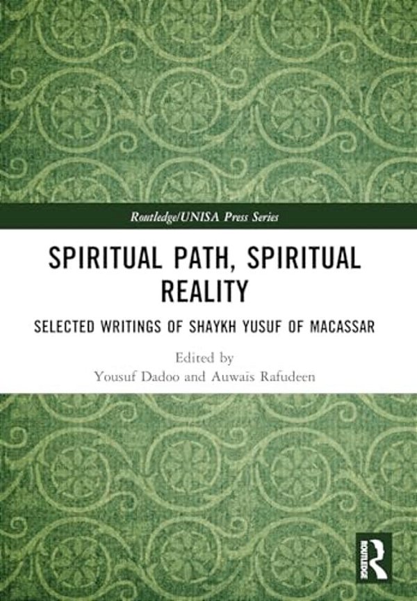 Spiritual Path, Spiritual Reality: Selected Writings Of Shaykh Yusuf Of Macassar-..
