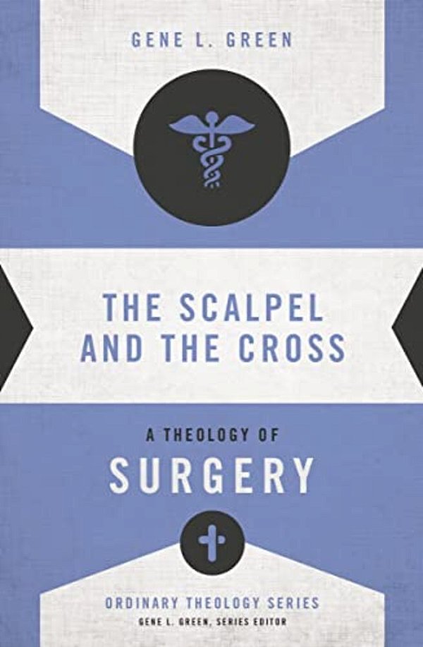 The Scalpel And The Cross: A Theology Of Surgery-..