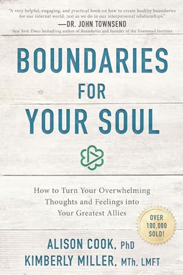 Boundaries For Your Soul: How To Turn Your Overwhelming Thoughts And Feelings Into Your Greatest Allies-..