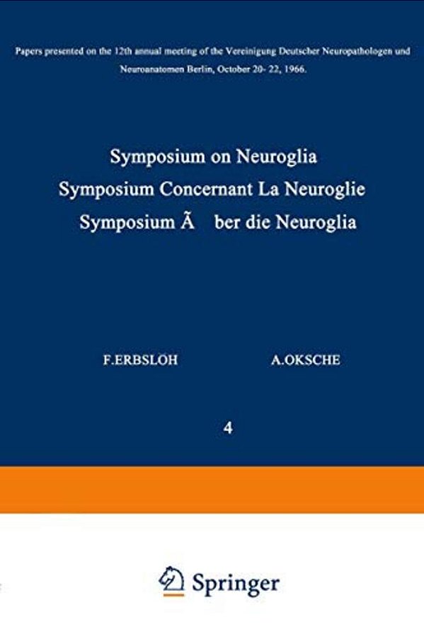 Symposium On Neuroglia/Symposium Concernant La Neuroglie/Symposium Über Die Neuroglia: Papers Presented On The 12Th Annual Meeting Of The Vereinig-..