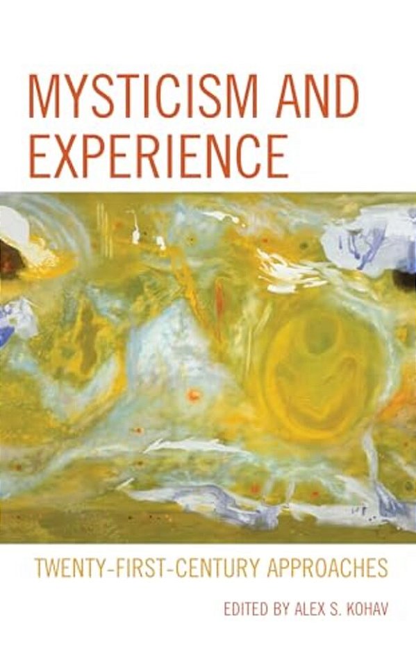 Mysticism And Experience: Twenty-First-century Approaches-..