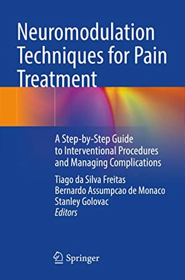 Neuromodulation Techniques For Pain Treatment: A Step-By-step Guide To Interventional Procedures And Managing Complications-..
