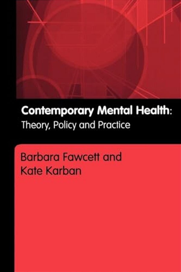 Contemporary Mental Health: Theory, Policy And Practice-..
