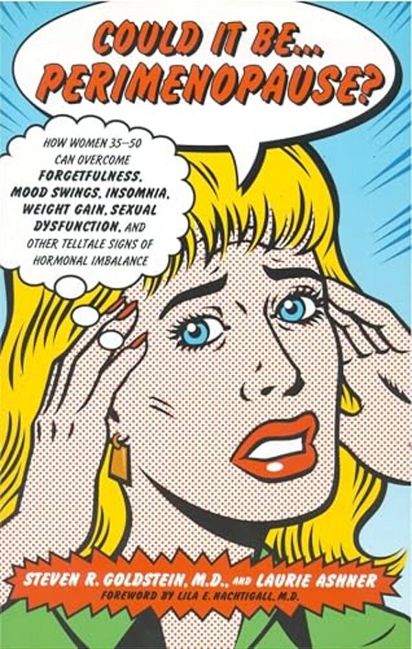 Could It Be... Perimenopause?: How Women 35-50 Can Overcome Forgetfulness, Mood Swings, Insomnia, Weight Gain, Sexual Dysfunction And Other Telltale-..