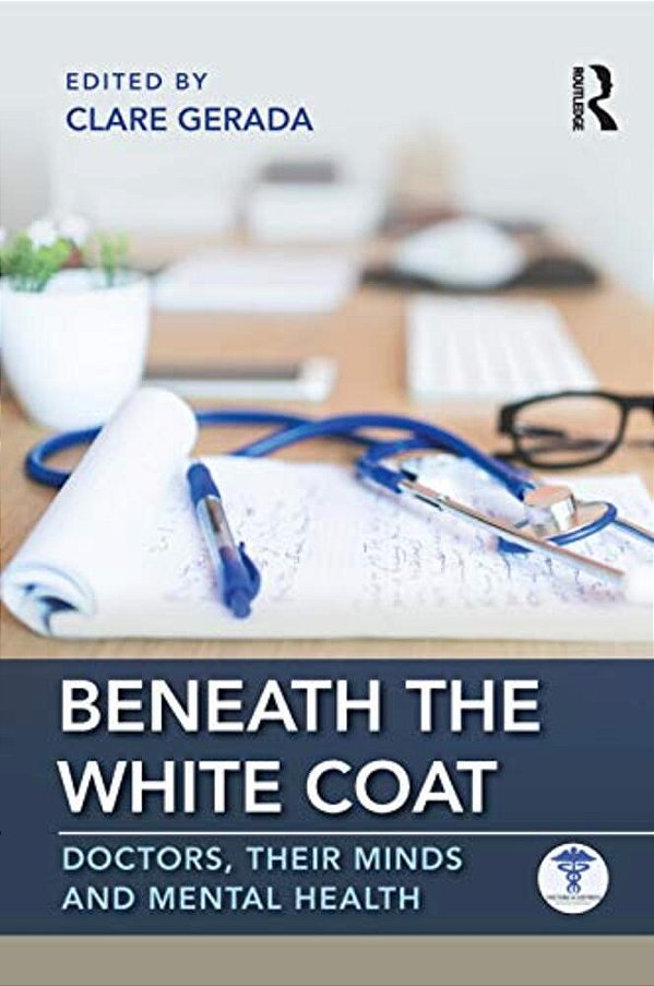 Beneath The White Coat: Doctors, Their Minds And Mental Health-..