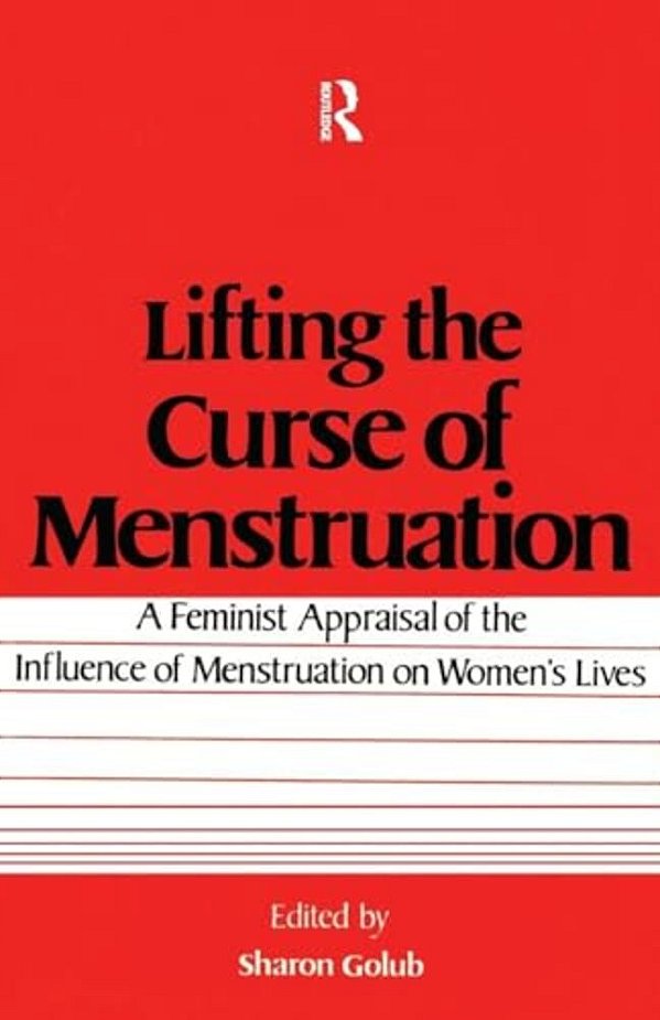 Lifting The Curse Of Menstruation: A Feminist Appraisal Of The Influence Of Menstruation On Women's Lives-..