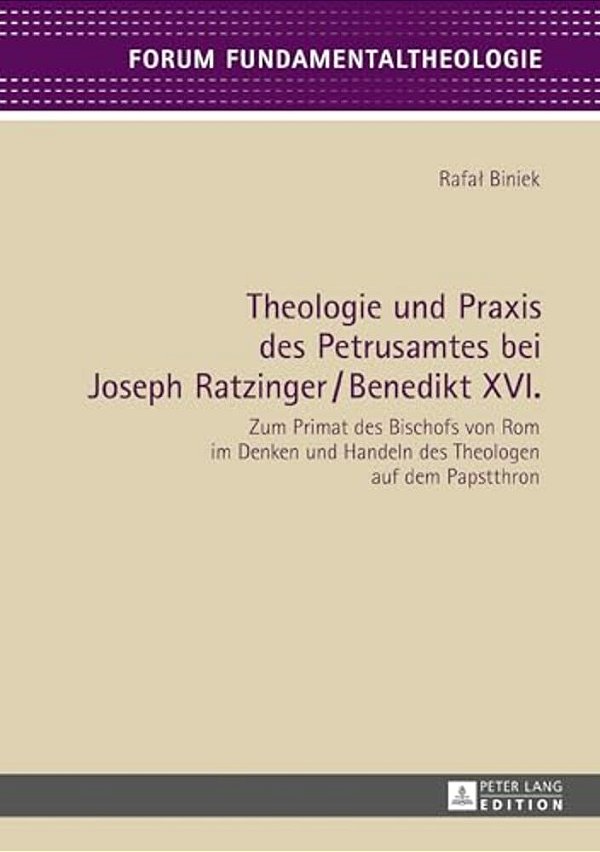 Theologie Und Praxis Des Petrusamtes Bei Joseph Ratzinger/Benedikt XVI.: Zum Primat Des Bischofs Von ROM Im Denken Und Handeln Des Theologen Auf Dem P-..