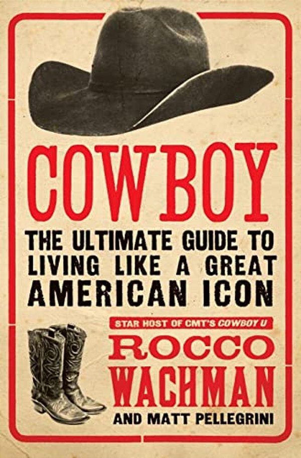 Cowboy: The Ultimate Guide To Living Like A Great American Icon-..