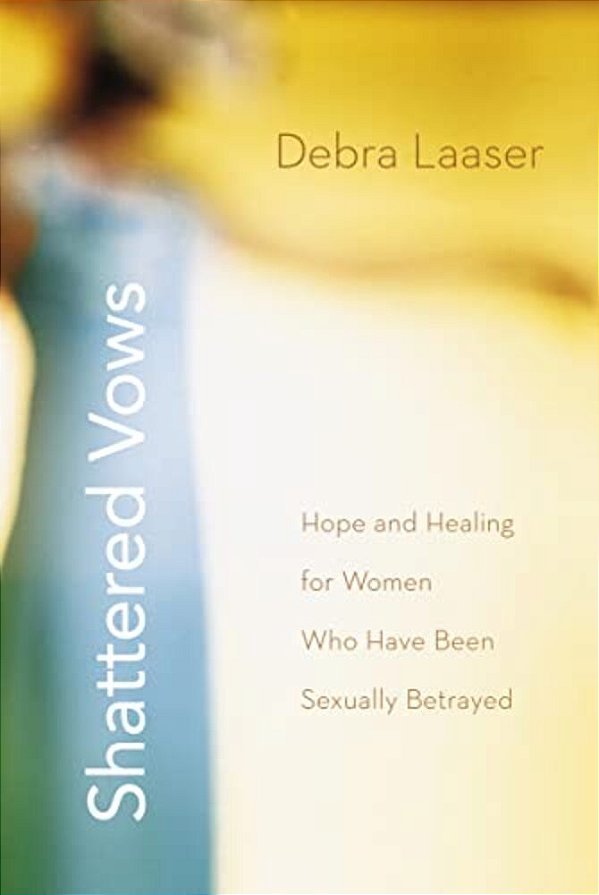 The Shattered Vows: Hope And Healing For Women Who Have Been Sexually Betrayed-..