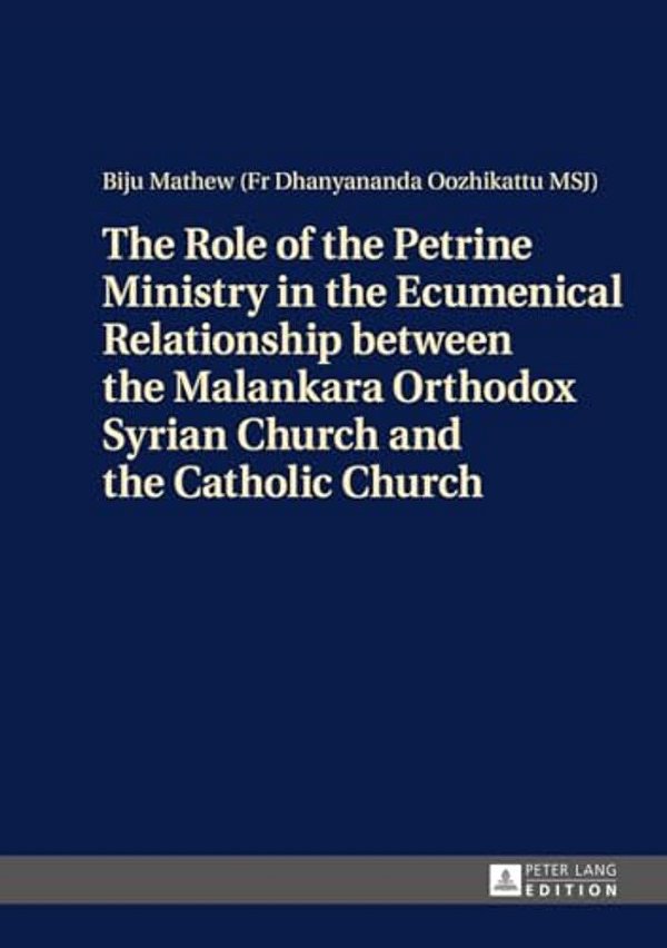 The Role Of The Petrine Ministry In The Ecumenical Relationship Between The Malankara Orthodox Syrian Church And The Catholic Church-..