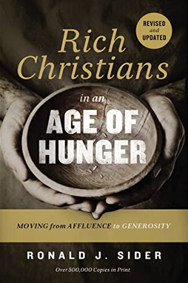 Rich Christians In An Age Of Hunger: Moving From Affluence To Generosity-..