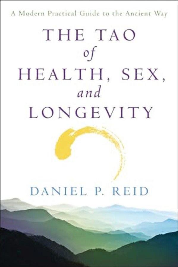 The Tao Of Health, Sex And Longevity: A Modern Practical Guide To The Ancient Way-..