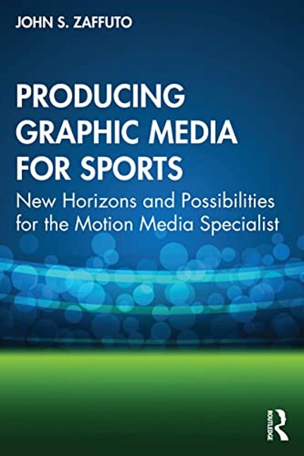 Producing Graphic Media For Sports: New Horizons And Possibilities For The Motion Media Specialist-..