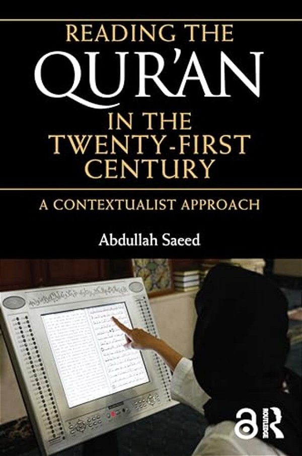 Reading The Qur'An In The Twenty-First Century: A Contextualist Approach-..