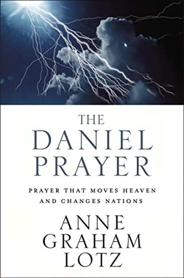 The Daniel Prayer: Prayer That Moves Heaven And Changes Nations-..