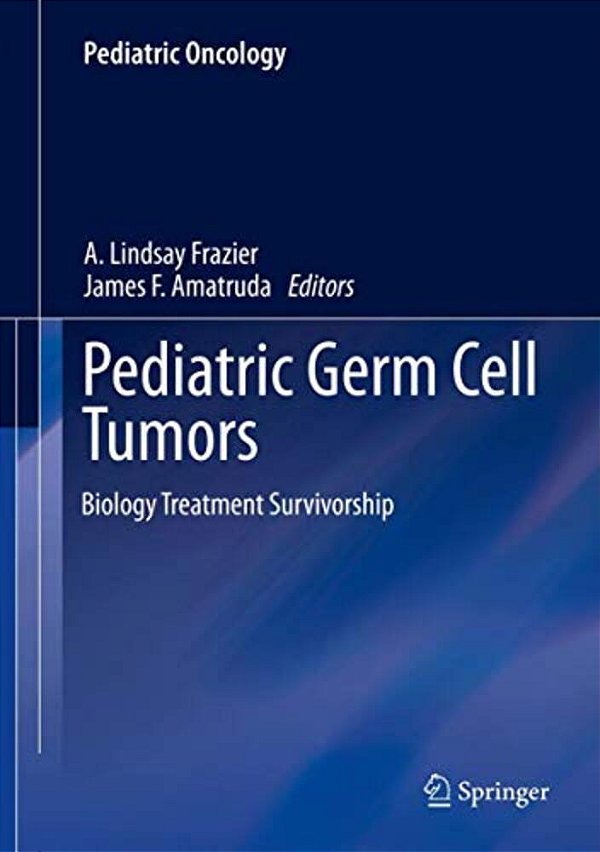 Pediatric Germ Cell Tumors: Biology Treatment Survivorship-..