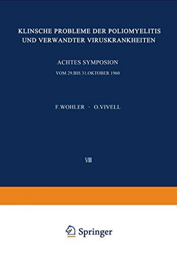 Klinische Probleme Der Poliomyelitis Und Verwandter Viruskrankheiten: Achtes Freiburger Symposion An Der Medizinischen Universitäts-Klinik Vom 29. Bis-..