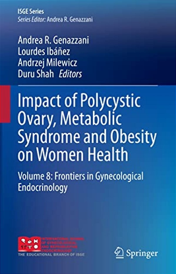 Impact Of Polycystic Ovary, Metabolic Syndrome And Obesity On Women Health: Volume 8: Frontiers In Gynecological Endocrinology-..