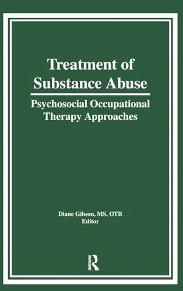 Treatment Of Substance Abuse: Psychosocial Occupational Therapy Approaches-..