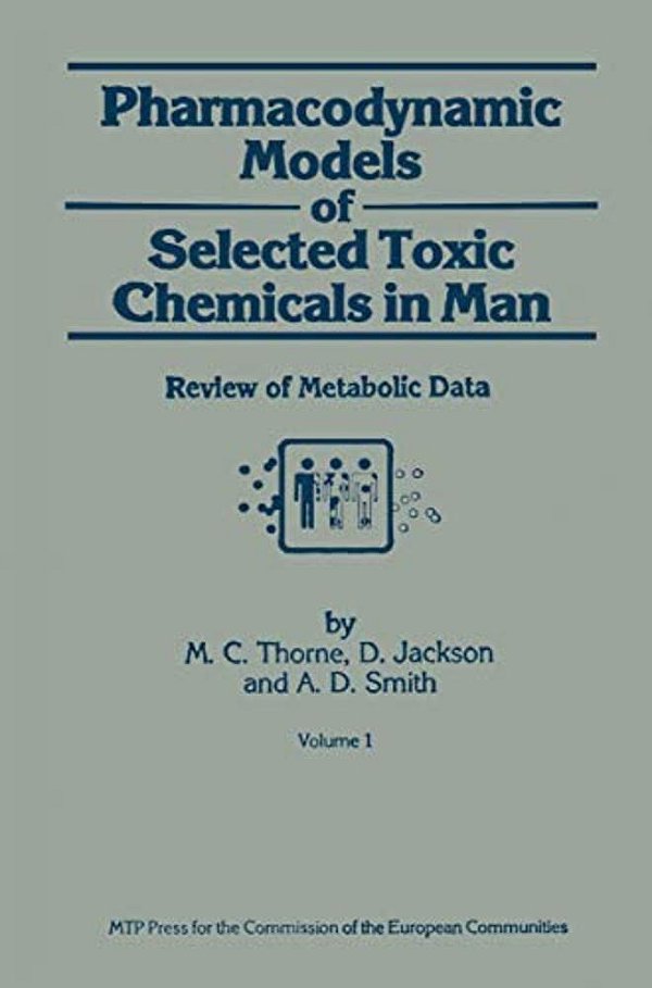 Pharmacodynamic Models Of Selected Toxic Chemicals In Man: Volume 1: Review Of Metabolic Data-..