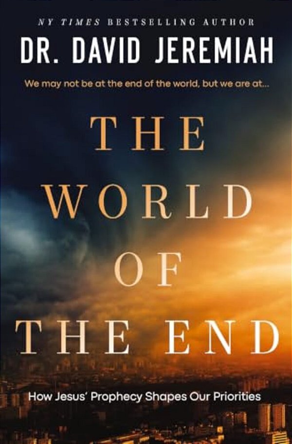 The World Of The End: How Jesus' Prophecy Shapes Our Priorities-..