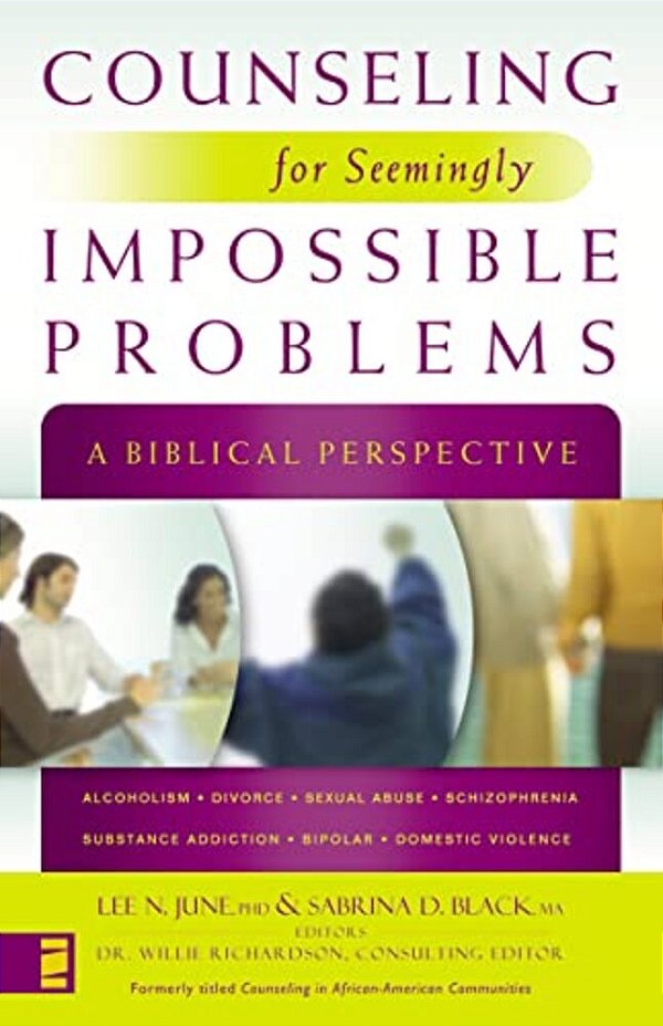 Counseling For Seemingly Impossible Problems: A Biblical Perspective-..