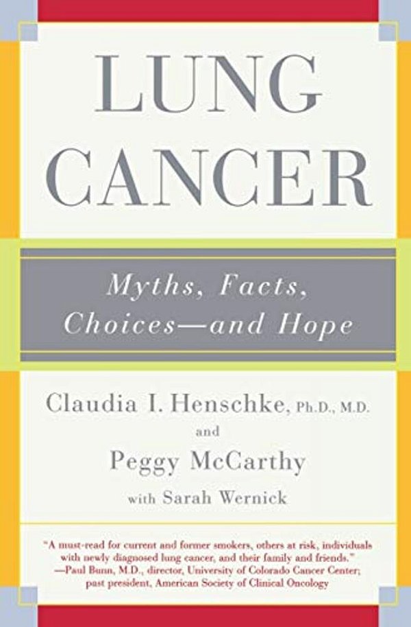 Lung Cancer: Myths, Facts, Choices-And Hope-..