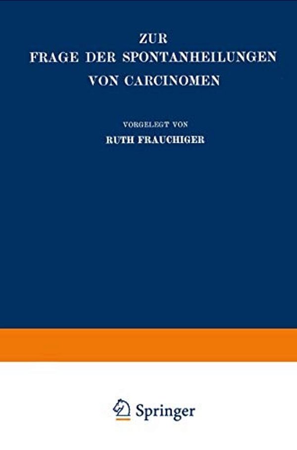 Zur Frage Der Spontanheilungen Von Carcinomen: Kritische Zusammenstellung-..