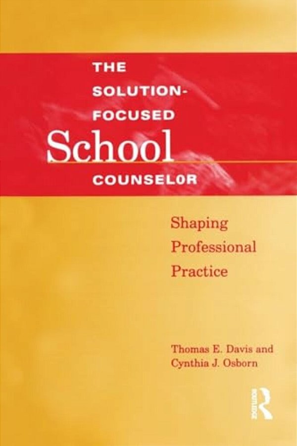 Solution-Focused School Counselor: Shaping Professional Practice-..
