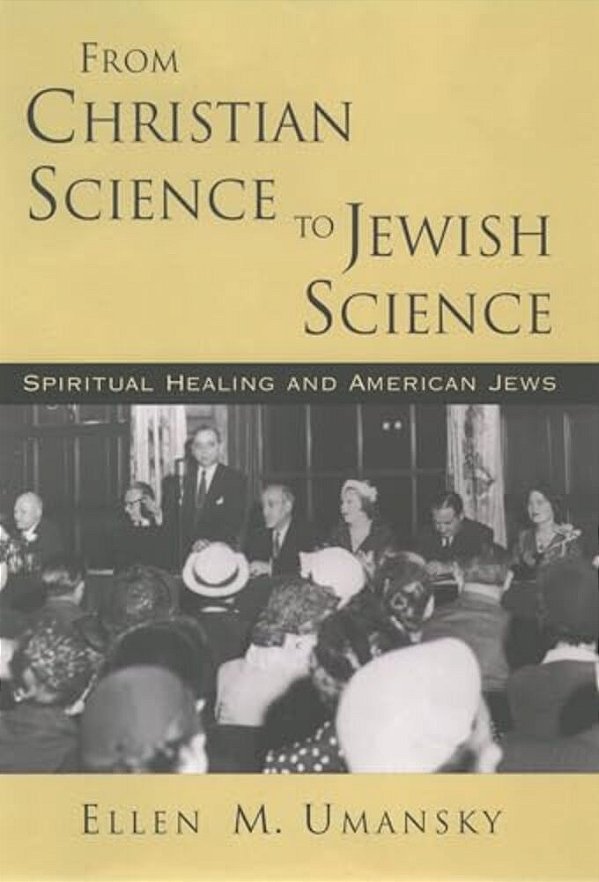 From Christian Science To Jewish Science: Spiritual Healing And American Jews-..