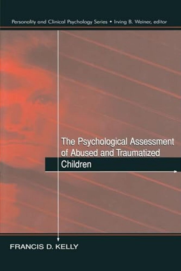 The Psychological Assessment Of Abused And Traumatized Children-..