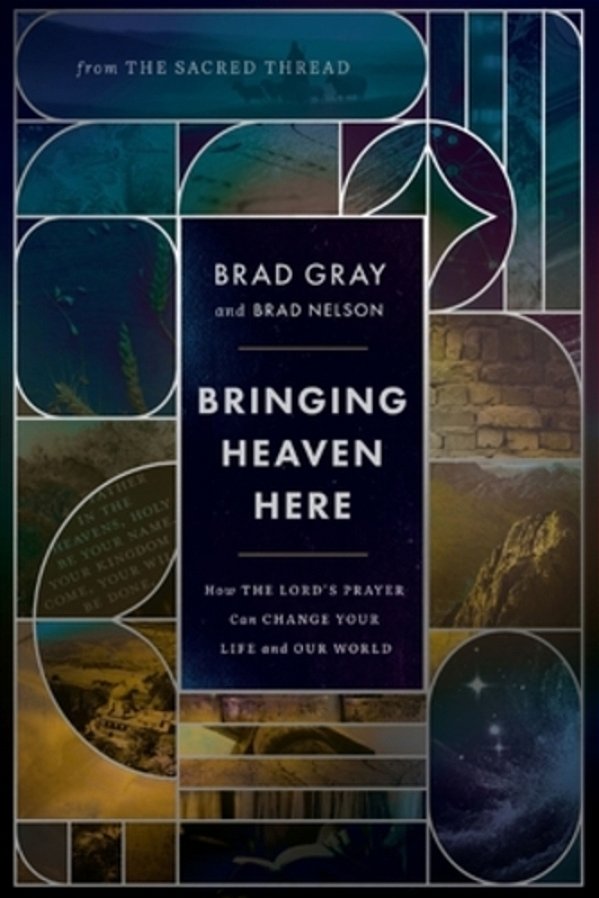 Bringing Heaven Here: How The Lord's Prayer Can Change Your Life And Our World-..