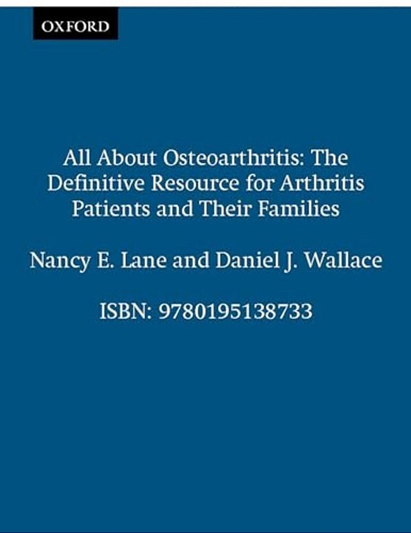 All About Osteoarthritis: The Definitive Resource For Arthritis Patients And Their Families-..