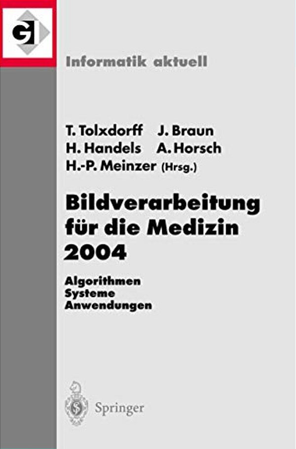Bildverarbeitung Für Die Medizin 2004: Algorithmen - Systeme - Anwendungen-..