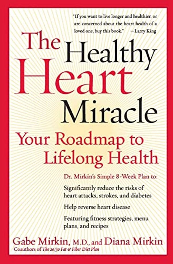 The Healthy Heart Miracle: Your Roadmap To Lifelong Health-..