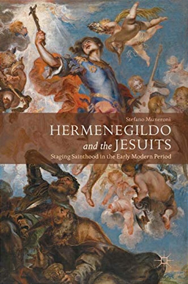 Hermenegildo And The Jesuits: Staging Sainthood In The Early Modern Period-..