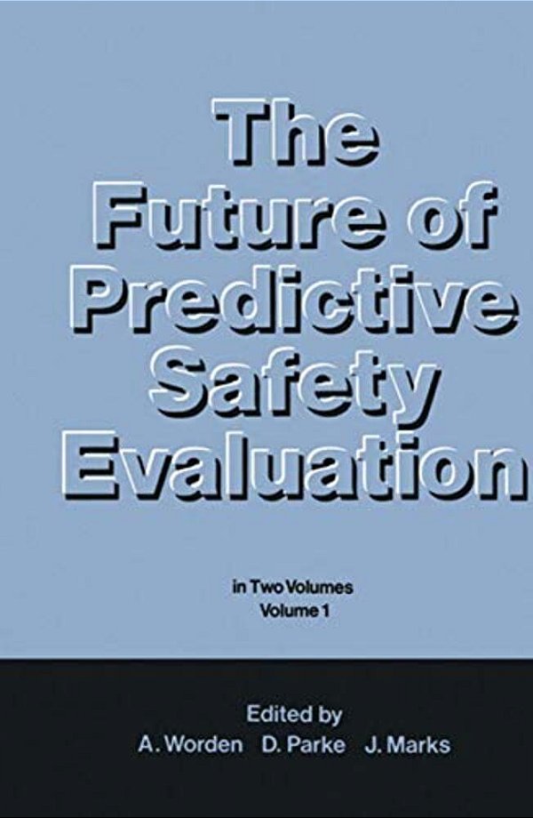 The Future Of Predictive Safety Evaluation: In Two Volumes Volume 1-..