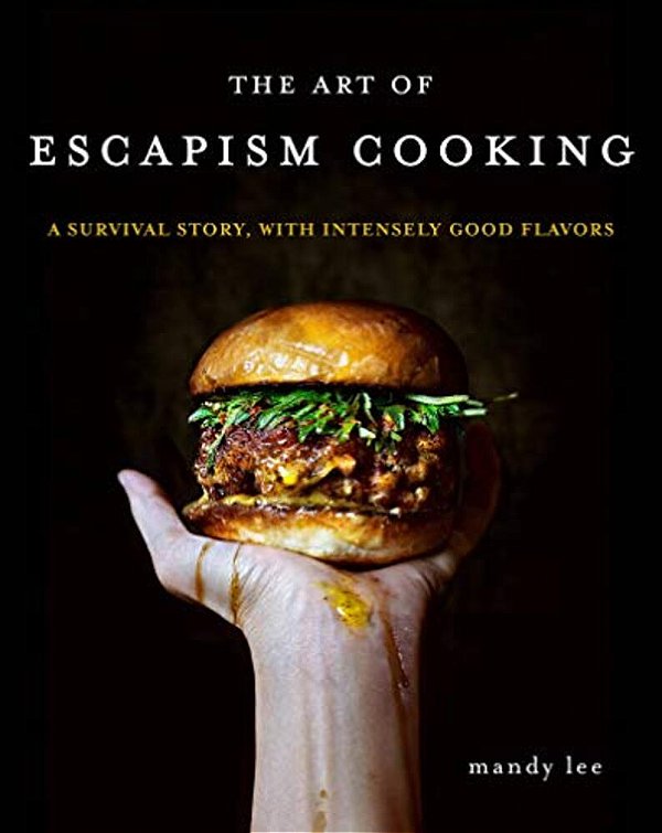 The Art Of Escapism Cooking: A Survival Story, With Intensely Good Flavors-..