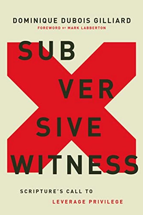 Subversive Witness: Scripture's Call To Leverage Privilege-..