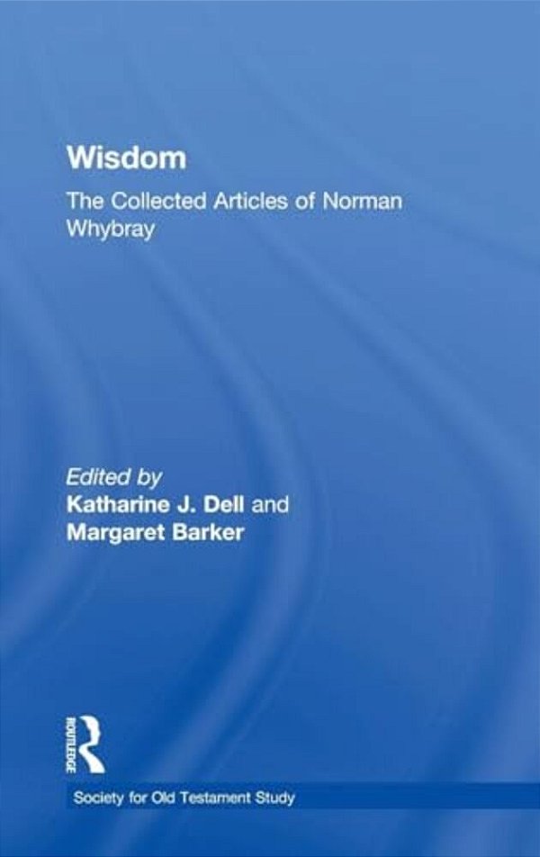 Wisdom: The Collected Articles Of Norman Whybray-..